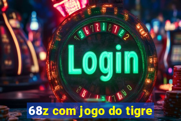 68z com jogo do tigre